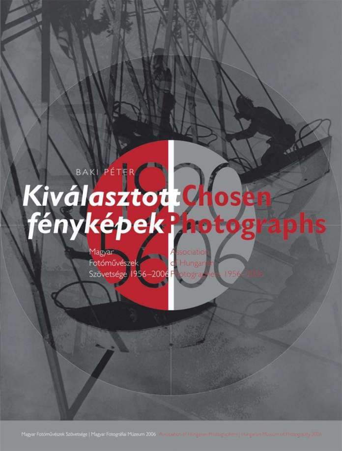 Baki Péter: Kiválasztott fényképek - Magyar Fotóművészek Szövetsége 1956-2006