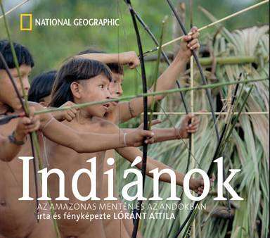 Lóránt Attila: Indiánok az Amazonas mentén és az Andokban