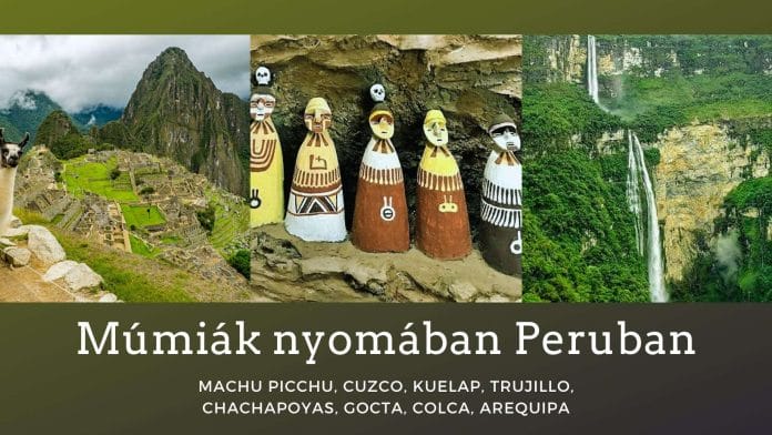 Múmiák nyomában Peruban: Dél-Peru inka kincsei, és Észak-Peru titokzatos civilizáció