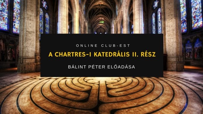 Online club-est: A CHARTRES-I KATEDRÁLIS II. rész