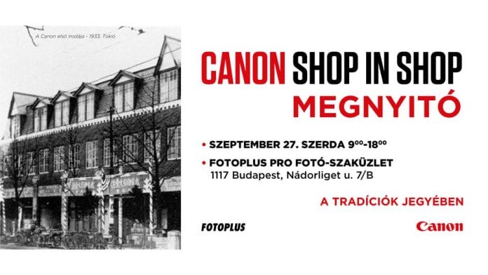Megnyitó – Canon Shop in Shop – A “Tradíciók jegyében” a Fotoplus-nál! – Hatalmas akciókkal!